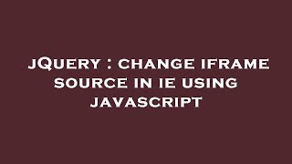 jQuery : change iframe source in ie using javascript