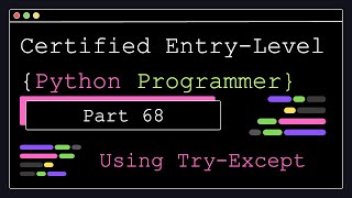 Certified Entry Level Python Programmer - Part 68 - Using Try-Except