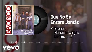 Bronco, Mariachi Vargas de Tecatitlán - Que No Se Entere Jamás (Audio)