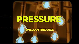 Willgotthejuice - Pressure ( Music )