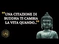 CITAZIONI DI BUDDHA CHE TI FARANNO CAMBIARE IDEA SULLA VITA