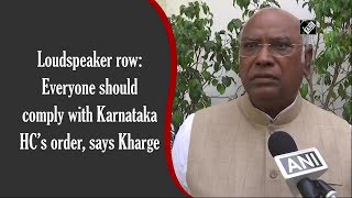 Loudspeaker row: Everyone should comply with Karnataka HC’s order, says Kharge