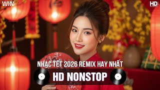 Nhạc Tết 2026 Remix Hay Nhất - Nhạc Xuân 2026 Remix Hay Nhất Hiện Nay - Nhạc Đón Tết Bính Ngọ 2026