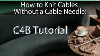 Knitting Tips: C4B and Back Crossings Without a Cable Needle