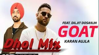 G.O.A.T !! Dhol Mix!! Diljit Dosanj Karan Aujla feat Lahoria parduction1