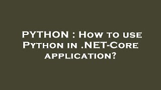 PYTHON : How to use Python in .NET-Core application?