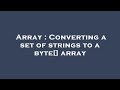 Array : Converting a set of strings to a byte[] array