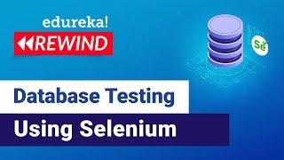 Database Testing Tutorial using Selenium | Selenium Tutorial | Edureka | Selenium Rewind - 4