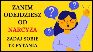 ZANIM ODEJDZIESZ OD NARCYZA. 7 pytań na które musisz odpowiedzieć zanim odejdziesz od narcyza.