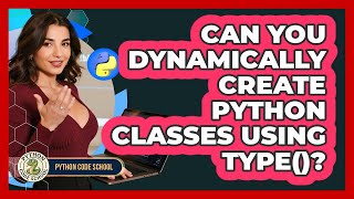 Can You Dynamically Create Python Classes Using Type()? - Python Code School