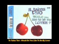 It Takes Two - Would You Like To Be My Lover (Extended)