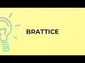 What is the meaning of the word BRATTICE?