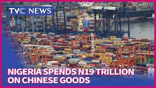 Nigeria Spends N19 Trillion on Chinese Goods in 45 Months | NEWSPAPER REVIEW
