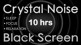 🎧 Crystal Noise Black Screen 10 Hours | Focus, Energy, Relaxation, Concentrate, Revitalize