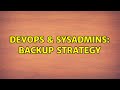DevOps & SysAdmins: backup strategy (2 Solutions!!)