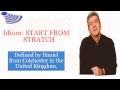 Idiom: START FROM SCRATCH