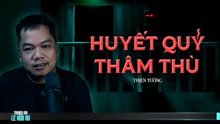 Nghe truyện ma HUYẾT QUỶ THÂM THÙ  | Tác giả Thiên Tường | Truyện ma Lê Huy An