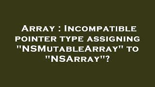 Array : Incompatible pointer type assigning "NSMutableArray" to "NSArray"?