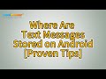 [Solved] Where Are Text Messages Stored on Android