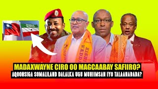 Xog Cirro oo hada Samayey Magcaabid lama filaana Safiiro Cusub? Ictiraafka Somaliland dalka Muhiima?