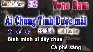 Ai Chung Tình Được Mãi Karaoke Tone Nam Beat Chuẩn 2023 song nhien karaoke