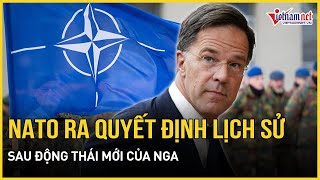 NATO ra quyết định lịch sử sau động thái mới bất ngờ của Nga | Báo VietNamNet