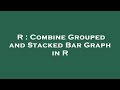 R : Combine Grouped and Stacked Bar Graph in R