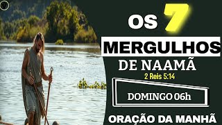 CAMPANHA DE ORAÇÃO: 0s 7 Mergulhos de Naamã