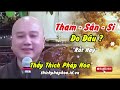 bí quyết Đập tan tham sân si nghe thầy thích pháp hòa rất hay