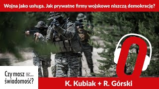 Czy masz świadomość? (Nr 100) – Wojna jako usługa. Jak prywatne firmy wojskowe niszczą demokrację?