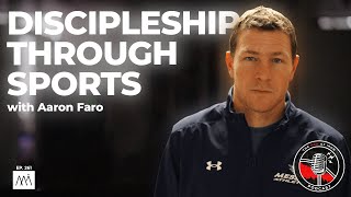 Discipleship Through Sports With Aaron Faro (EP. 261)