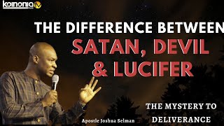 (MUST WATCH) THE DIFFERENCE BETWEEN SATAN, DEVILS AND LUCIFER - Apostle Joshua Selman