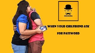 When your girlfriend ask for password || Chichora