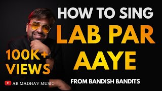 Lab par aaye kaise gaate hain | How to sing Lab Par Aaye| AB Madhav| Bandish Bandits| Javed Ali