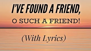 I’ve Found a Friend, Oh, Such a Friend (with lyrics) - Beautiful Hymn
