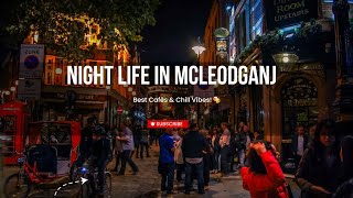 🌙✨ McLeodganj Nightlife – Best Cafés \u0026 Chill Vibes! 🍻🎶