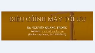 ĐIỀU CHỈNH MÁY TỐI ƯU (BS. NGUYỄN QUANG TRỌNG)