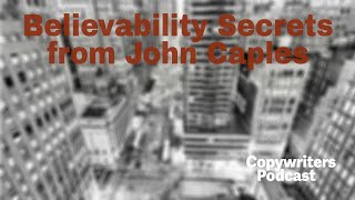 Believability Secrets from John Caples Old Masters Series—Copywriters Podcast 354