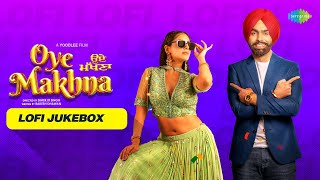 Oye Makhna | LoFi Video Songs | Ammy Virk | Chann Sitare | Chad Gayi Chad Gayi | Punjabi Songs
