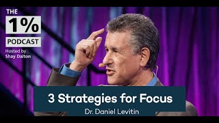 3 Strategies for Focus | Dr. Daniel Levitin