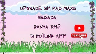 Upgrade Sim Kad Maxis dengan Plan Terbaru Maxis | Hotlink Pantas 365 Hari Aktif