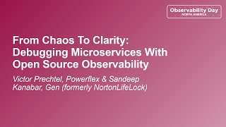 From Chaos To Clarity: Debugging Microservices With Open Source... Victor Prechtel & Sandeep Kanabar