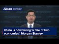 China is now facing 'a tale of two economies': Morgan Stanley economist