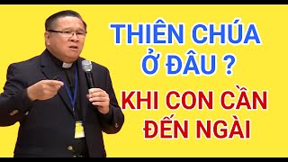 THIÊN CHÚA Ở ĐÂU KHI CON CẦN ĐẾN NGÀI | CHA NGUYỄN KHẮC HY GIẢNG VÀ GIẢI ĐÁP THẮC MẮC