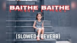 baithe baithe  slow and reverb song