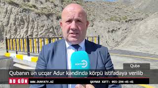 Qubanın ən ucqar Adur kəndində körpü istifadəyə verilib