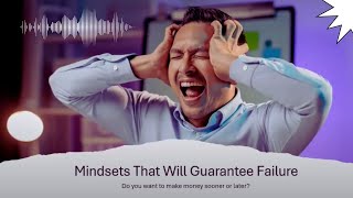 Mindsets That Guarantee Failure and How to Overcome Fear for Success