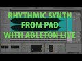 Ableton Live Rhythm Techniques and Tips for Synth and Pad Tutorial