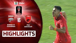 Highlights - Borneo FC Samarinda VS PSM Makassar | Piala Presiden 2022