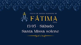 MISSA SOLENE - FESTA DE NOSSA SENHORA DE FÁTIMA 2023